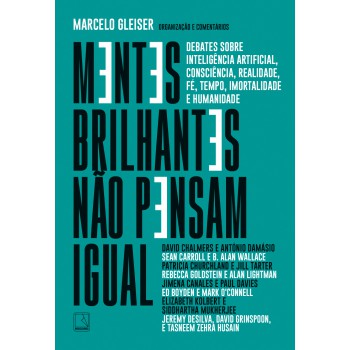 Mentes Brilhantes Não Pensam Igual: Debates Sobre Inteligência Artificial, Consciência, Realidade, Fé, Tempo, Imortalidade E Humanidade