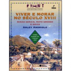 Viver E Morar No Século Xviii: Minas Gerais, Mato Grosso E Goiás