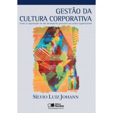 Gestão Da Cultura Corporativa: Como As Organizações De Alto Desempenho Gerenciam Sua Cultura Organizacional