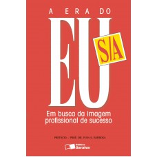 A Era Do Eu S/a: Em Busca Da Imagem Profissional De Sucesso