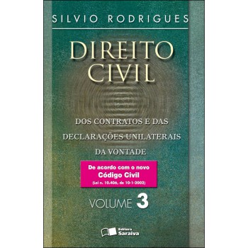 Direito Civil: Dos Contratos E Das Declarações Unilaterais Da Vontade - Volume 3 - 30ª Edição De 2016