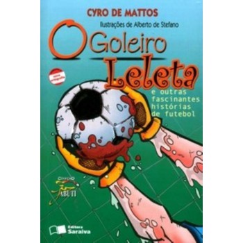 O Goleiro Leleta E Outras Fascinantes Histórias De Futebol