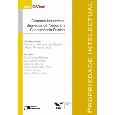 Propriedade Intelectual - 1ª Edição De 2007: Criações Industriais, Segredos De Negocio E Concorrencia Desleal