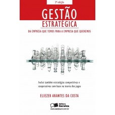 Gestão Estratégica: Da Empresa Que Temos Para A Empresa Que Queremos