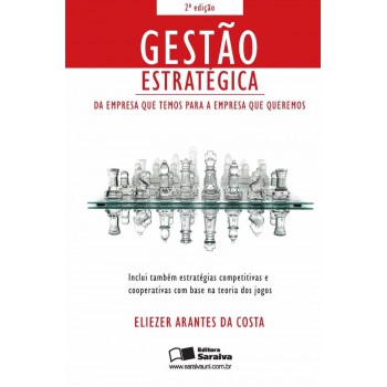 Gestão Estratégica: Da Empresa Que Temos Para A Empresa Que Queremos