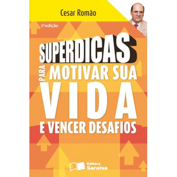 Superdicas Para Motivar Sua Vida E Vencer Desafios