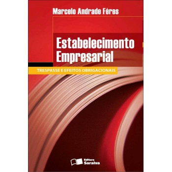 Estabelecimento Empresarial - 1ª Edição De 2012: Trespasse E Efeitos Obrigacionais