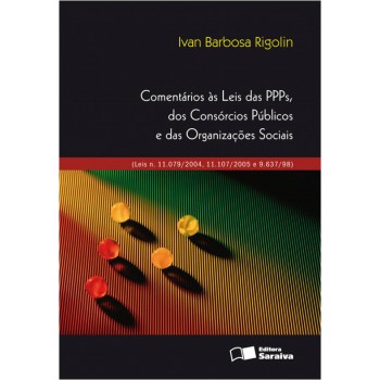 Comentários às Leis Das Ppps, Dos Consórcios Públicos E Das Organizações Sociais - 1ª Edição De 2012: (leis N. 11.079/2004, 11.107/2005 E 9.637/98)