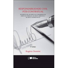 Responsabilidade Civil Pós-contratual: No Direito Civil, No Direito Do Consumidor, No Direito Do Trabalho E No Direito Ambiental E No Direito Administrativo - 3ª Edição De 2011