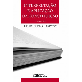 Interpretação E Aplicação Da Constituição - 7ª Edição De 2012