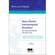 Novo Direito Intertemporal Brasileiro: Da Retroatividade Das Leis Civis - 2ª Edição De 2014: Problemas De Direito Intertemporal No Código Civil