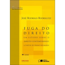 Fuga Do Direito - 1ª Edição De 2012: Um Estudo Sobre O Direito Contemporâneo A Partir De Franz Neumann