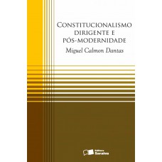 Constitucionalismo Dirigente E Pós-modernidade - 1ª Edição De 2012