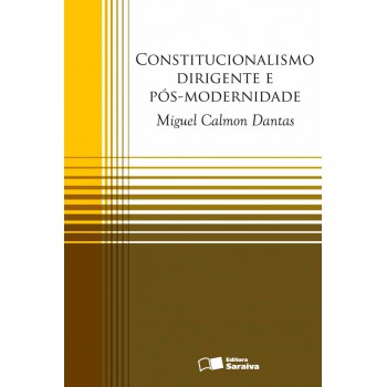 Constitucionalismo Dirigente E Pós-modernidade - 1ª Edição De 2012