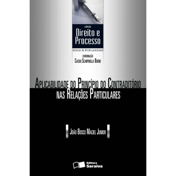 Aplicabilidade Do Princípio Do Contraditório Nas Relações Particulares - 1ª Edição De 2012