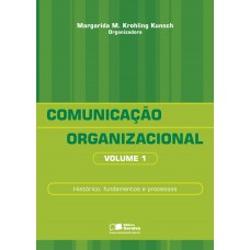 Comunicação Organizacional: Histórico, Fundamentos E Processos