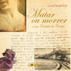 Matar Ou Morrer O Caso De Euclides Cunha - 2ª Edição De 2009