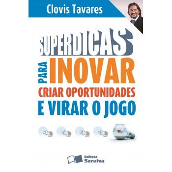 Superdicas Para Inovar, Criar Oportunidades E Virar O Jogo