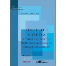 Direito E Moeda - 1ª Edição De 2012: O Controle Dos Planos De Estabilização Monetária Pelo Supremo Tribunal Federal