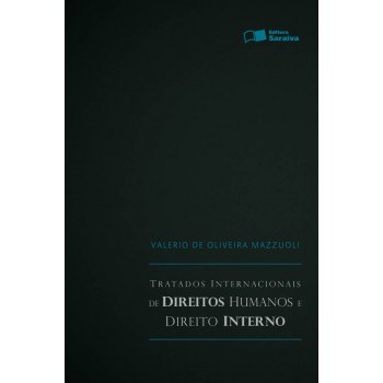 Tratados Internacionais De Direitos Humanos E Direito Interno - 1ª Edição De 2010