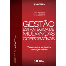 Gestão Estratégica De Mudanças Corporativas: Turnaround, A Verdadeira Destruição Criativa