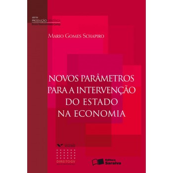 Novos Parâmetros Para A Intervenção Do Estado Na Economia - 1ª Edição De 2010