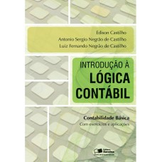 Introdução à Lógica Contábil: Contabilidade Básica: Com Exercícios E Aplicações