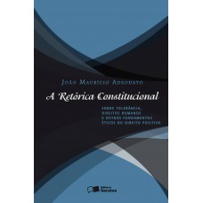 A Retórica Constitucional Sobre Tolerância, Direitos Humanos E Outros Fundamentos éticos Do Direito Positivo: Sobre Tolerância, Direitos Humanos E Outros Fundamentos éticos Do Direito Positivo