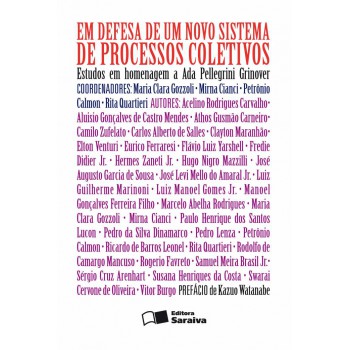 Em Defesa De Um Novo Sistema De Processos Coletivos - 1ª Edição De 2012: Estudos Em Homenagem A Ada Pellegrini Grinover