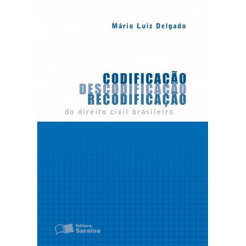 Codificação, Descodificação, Recodificação Do Direito Civil Brasileiro - 1ª Edição De 2012