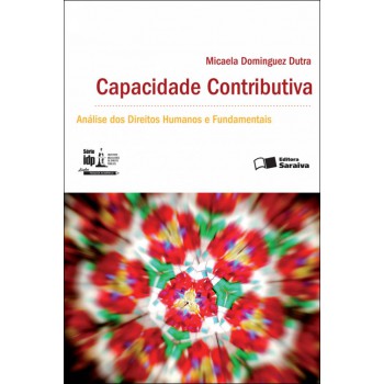 Capacidade Contributiva: Análise Dos Direitos Humanos E Fundamentais - 1ª Edição De 2012