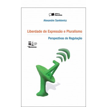 Liberdade De Expressão E Pluralismo: Perpectivas De Regulação - 1ª Edição De 2012