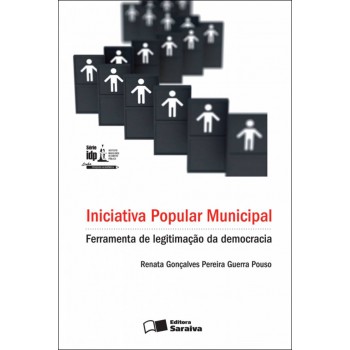 Iniciativa Popular Municipal - 1ª Edição De 2012: Ferramenta De Legitimação Da Democracia