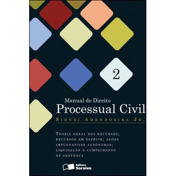 Manual De Direito Processual Civil 2: Teoria Geral Dos Recursos - 1ª Edição De 2012: Recursos Em Espécie, Ações Impugnativas Autônomas; Liquidação E Cumprimento Da Sentença