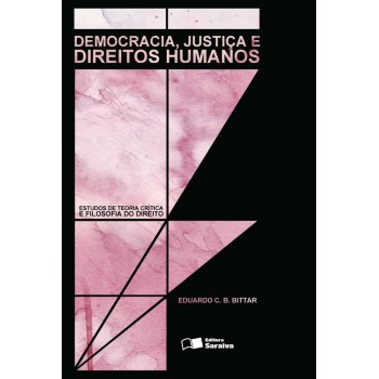 Democracia, Justiça E Direitos Humanos - 1ª Edição De 2012: Estudos De Teoria Crítica E Filosofia Do Direito