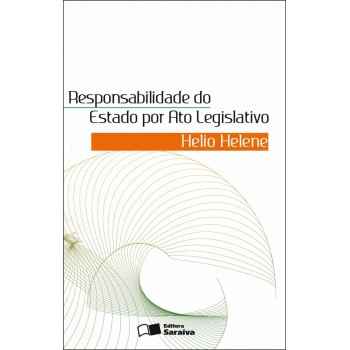 Responsabilidade Do Estado Por Ato Legislativo - 1ª Edição De 2011