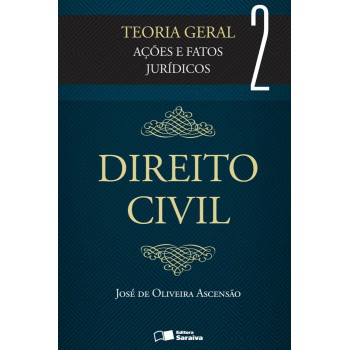 Direito Civil: Teoria Geral - Volume 2 - 3ª Edição De 2012: Ações E Fatos Jurídicos