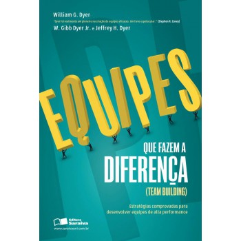 Equipes Que Fazem A Diferença (team Building): Estratégias Comprovadas Para Desenvolver Equipes De Alta Performance