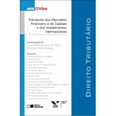 Tributação Dos Mercados Financeiros E De Capitais E Dos Investimentos Internacionais - 1ª Edição De 2011: Direito Tributário