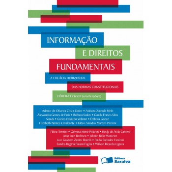 Informação E Direitos Fundamentais - 1ª Edição De 2012: A Eficácia Horizontal Das Normas Constitucionais