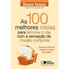 As 100 Melhores Ideias Para Terminar O Dia Com A Sensação De Missão Cumprida: Como Dar Conta Do Recado Sem Fazer 