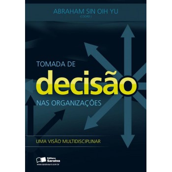 Tomada De Decisão Nas Organizações: Uma Visão Multidisciplinar