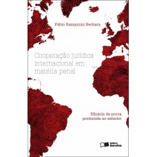 Cooperação Jurídica Internacional Em Matéria Penal - 1ª Edição De 2012: Eficácia Da Prova Produzida No Exterior