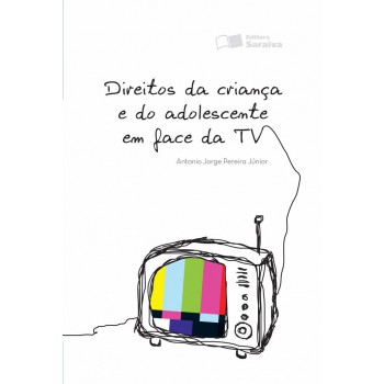 Direitos Da Criança E Do Adolescente Em Face Da Tv - 1ª Edição De 2012