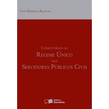 Comentários Ao Regime único Dos Servidores Públios Civis - 7ª Edição De 2012