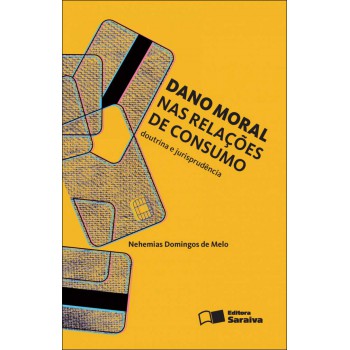 Dano Moral Nas Relações De Consumo - 2ª Edição De 2012