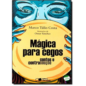 Mágica Para Cegos: Contos E Contracontos