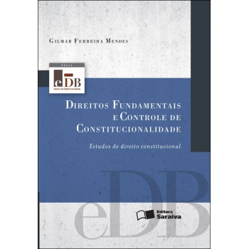 Direitos Fundamentais E Controle De Constitucionalidade: Estudo De Direito Constitucional - 4ª Edição De 2012