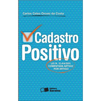 Cadastro Positivo - 1ª Edição De 2012: Lei N. 12.414/2011: Comentada Artigo Por Artigo