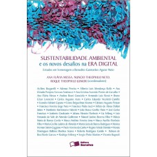 Sustentabilidade Ambiental E Os Novos Desafios Na Era Digital - 1ª Edição De 2011: Estudos Em Homenagem A Benedito Guimarães Aguiar Neto